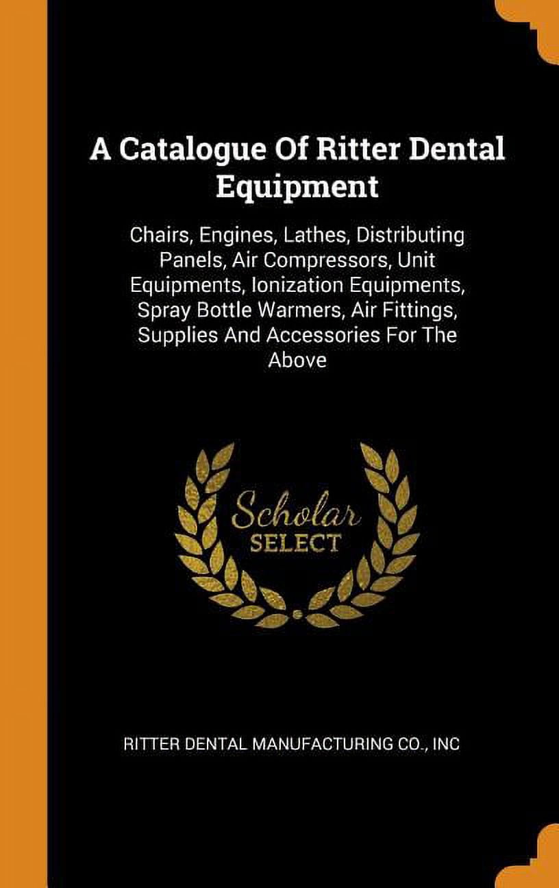 A Catalogue of Ritter Dental Equipment: Chairs, Engines, Lathes ...