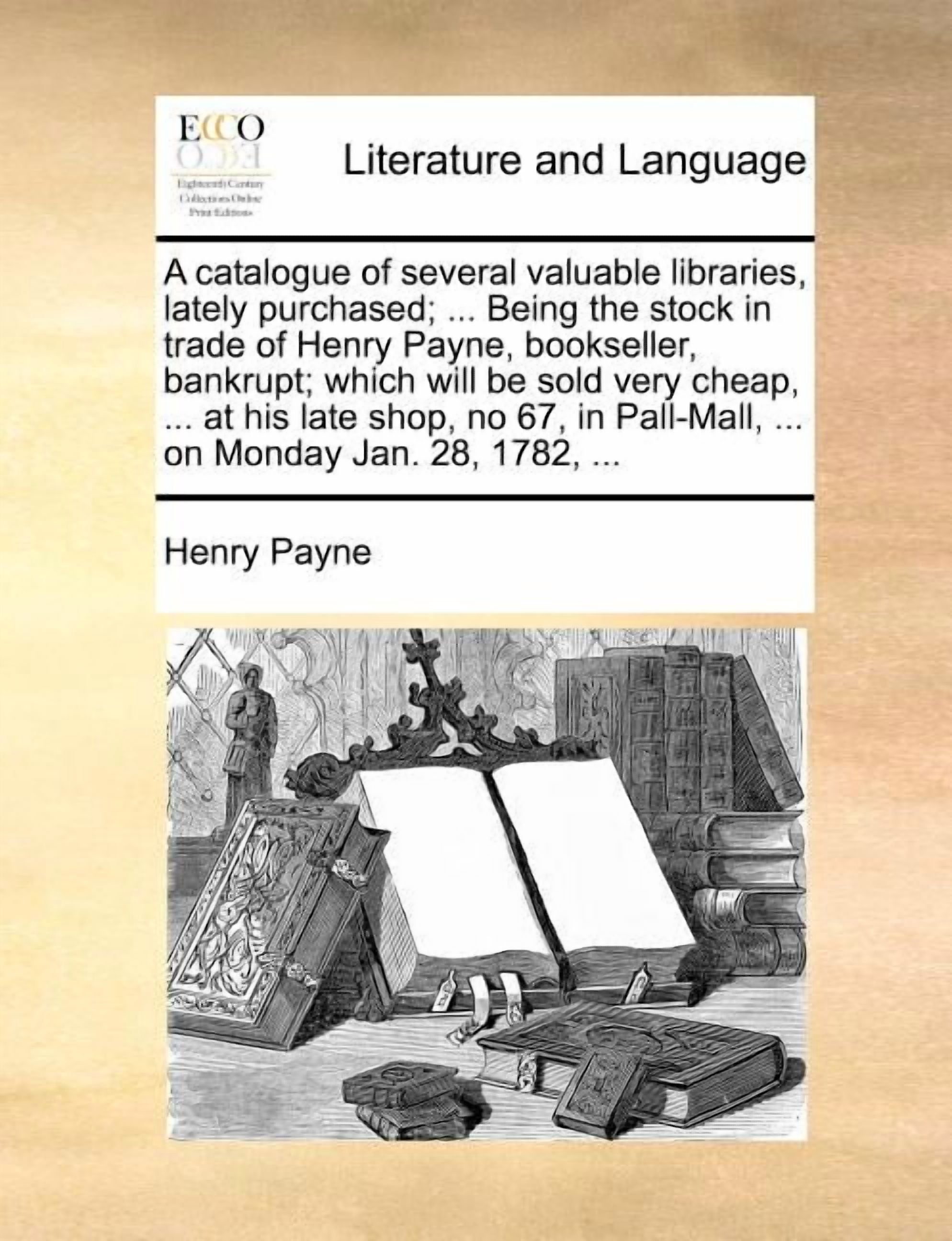A Catalogue of Several Valuable Libraries, Lately Purchased; ... Being ...