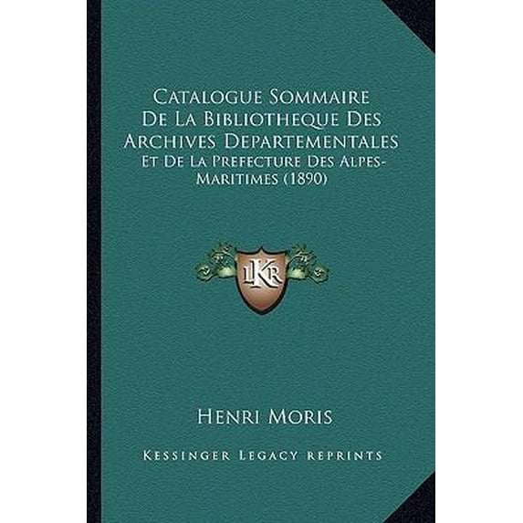 Catalogue Sommaire de La Bibliotheque Des Archives Departementales: Et de La Prefecture Des Alpes-Maritimes (1890) Paperback