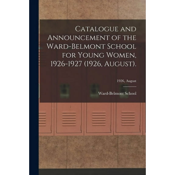 Catalogue and Announcement of the Ward-Belmont School for Young Women, 1926-1927 (1926, August).; 1926, August, (Paperback)