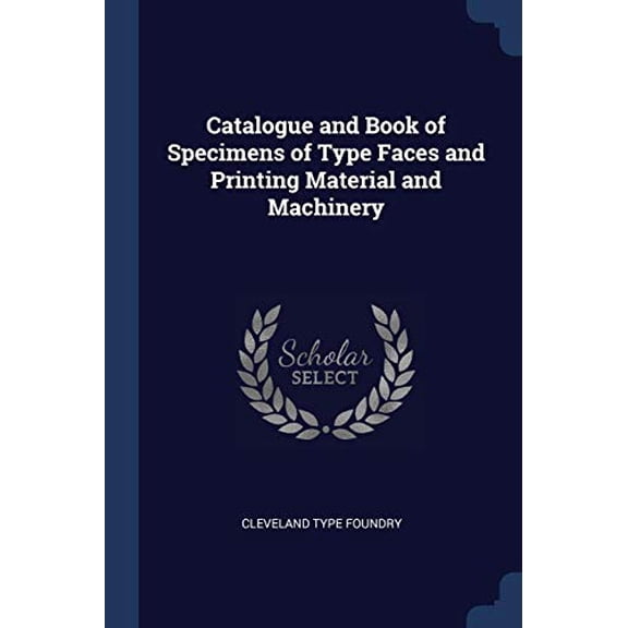 Catalogue and Book of Specimens of Type Faces and Printing Material and Machinery (Paperback)