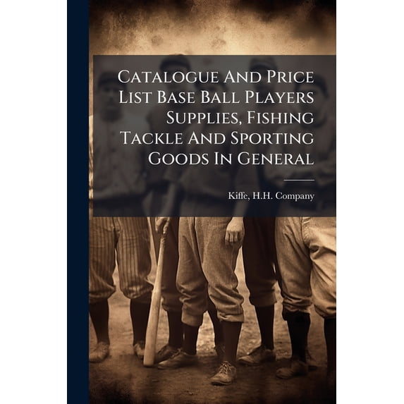 Catalogue And Price List Base Ball Players Supplies, Fishing Tackle And Sporting Goods In General (Paperback)