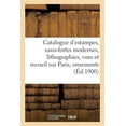 thumbnail image 1 of Catalogue d'Estampes Anciennes Et Modernes, Eaux-Fortes Modernes, Lithographies: Vues Et Recueil Sur Paris, Ornemen, (Paperback), 1 of 1