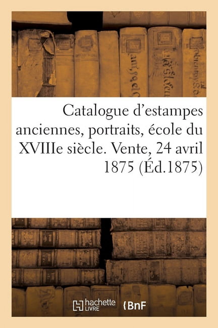 Catalogue d'Estampes Anciennes, Portraits, Ã‰cole Du Xviiie SiÃ