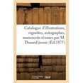 thumbnail image 1 of Catalogue d'Illustrations, Suites ComplÃ¨tes Et IncomplÃ¨tes de Vignettes, Autographes: Manuscrits RÃ©unies Par M. Dur, (Paperback), 1 of 1