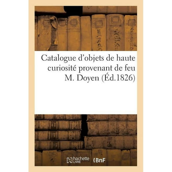 Catalogue d'Objets de Haute Curiosité Provenant de Feu M. Doyen (Paperback)