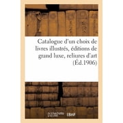 Catalogue dUn Choix de Livres Illustr s,  ditions de Grand Luxe, Reliures dArt, Paperback