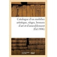 thumbnail image 1 of Catalogue d'Un Mobilier Artistique de Style Renaissance, Xviie Et Xviiie SiÃ¨cles, SiÃ¨ges, (Paperback), 1 of 1