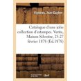 thumbnail image 1 of Catalogue d'Une Jolie Collection d'Estampes, Portraits Pour Illustrations, Oeuvres, Vignettes: Ornements. Vente, Maison Silvestre, 25-27 Février 1878 (Paperback), 1 of 1