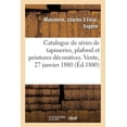 thumbnail image 1 of Catalogue de Deux SÃ©ries de Tapisseries Anciennes, Plafond Et Peintures DÃ©coratives: Vente, 27 Janvier 1880, (Paperback), 1 of 1