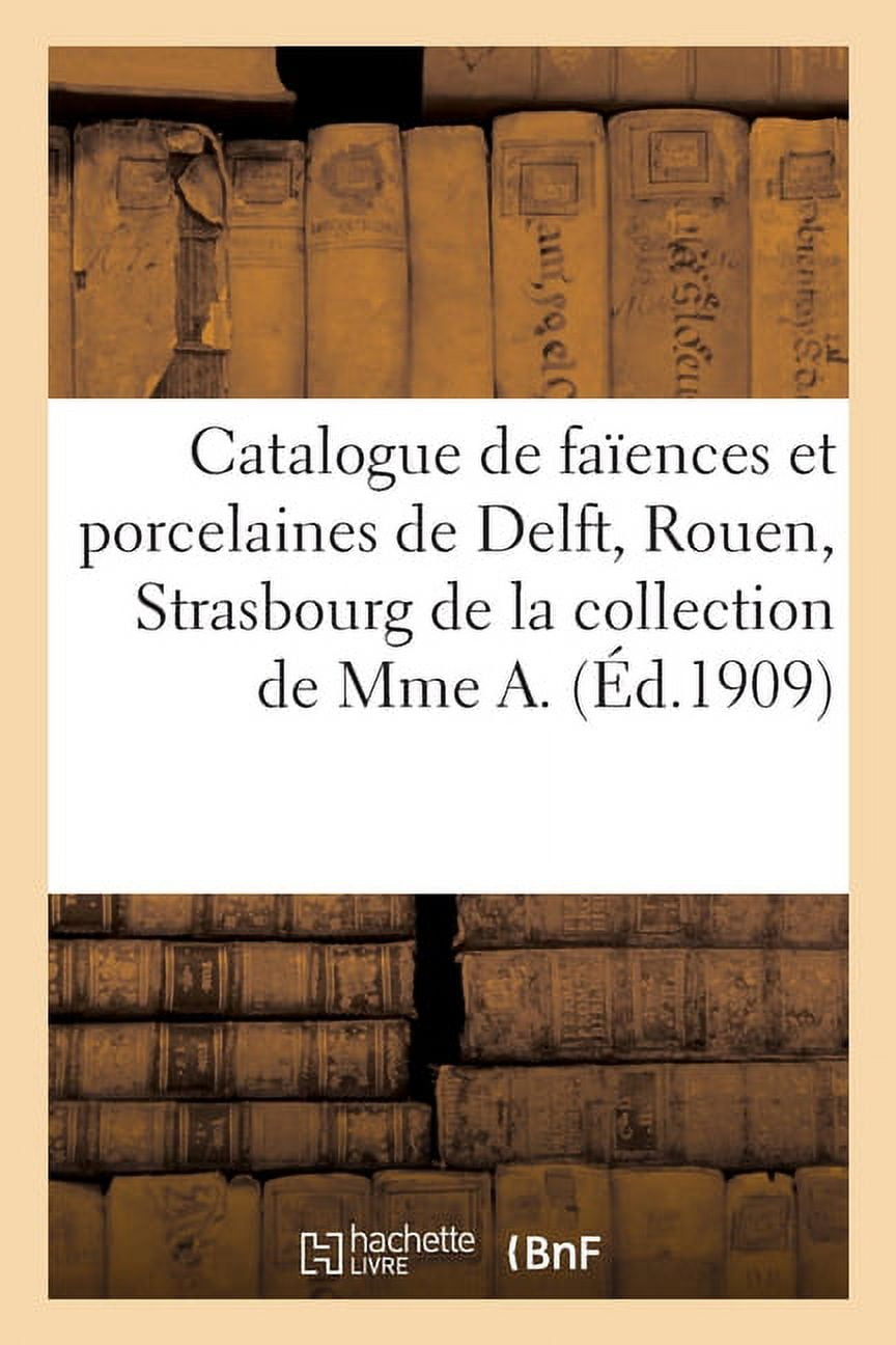 Catalogue de Faïences Et Porcelaines de Delft, Rouen, Strasbourg, Saxe