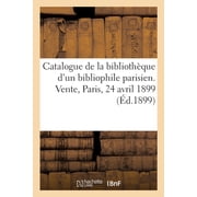 Catalogue de livres contemporains en exemplaires choisis, curieux ou uniques tir s de la biblioth que d'un bibliophile , Paperback