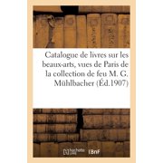 Catalogue de livres sur les beaux-arts, vues de Paris, modes et costumes, aquarelles et dessins de la collection de feu, Paperback