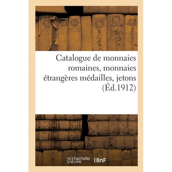 Catalogue de Monnaies Romaines, Monnaies Étrangères Médailles, Jetons (Paperback)