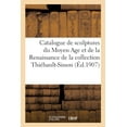 thumbnail image 1 of Catalogue de Sculptures Du Moyen Age Et de la Renaissance, Bois, Pierres, Marbres: de la Collection ThiÃ©bault-Sisson, (Paperback), 1 of 1