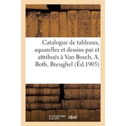 Catalogue de Tableaux Anciens, Aquarelles Et Dessins Par Et Attribu s   Van Bosch, A. Both, Breughel, Paperback