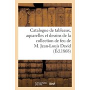 Catalogue de Tableaux Anciens, Aquarelles Et Dessins de la Collection de Feu de M. Jean-Louis David, Paperback