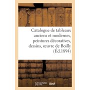 Catalogue de Tableaux Anciens Et Modernes, Peintures D coratives, Dessins, Oeuvre de Boilly, Paperback