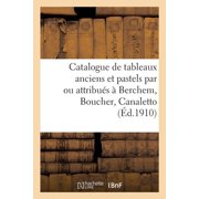 Catalogue de Tableaux Anciens Et Pastels Par Ou Attribu s   Berchem, Boucher, Canaletto, Paperback