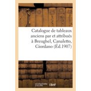 Catalogue de Tableaux Anciens Par Et Attribu s   Breughel, Canaletto, Giordano, Paperback