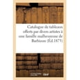 thumbnail image 1 of Catalogue de Tableaux, Aquarelles, Dessins, Bronzes, Offerts Par Divers Artistes: À Une Famille Malheureuse de Barbizon Et Tableaux Divers Provenant de Plusieurs Collections (Paperback), 1 of 1
