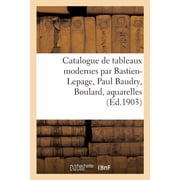 Catalogue de Tableaux Modernes Par Bastien-Lepage, Paul Baudry, Boulard, Aquarelles, Paperback