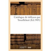Catalogue de Tableaux Par Trouillebert, Paperback