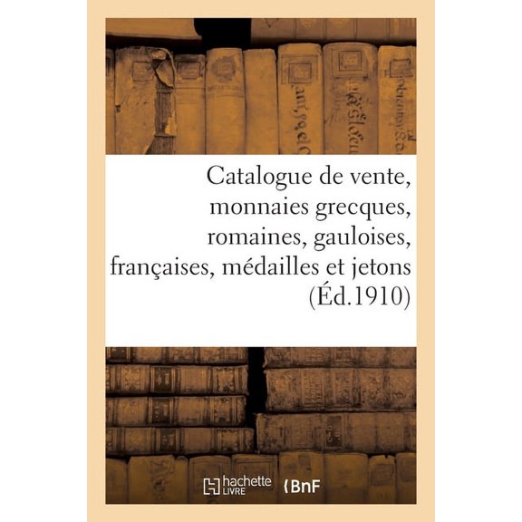 Catalogue de Vente, Monnaies Grecques, Romaines, Gauloises, Franaises, Mdailles Et Jetons (Paperback)
