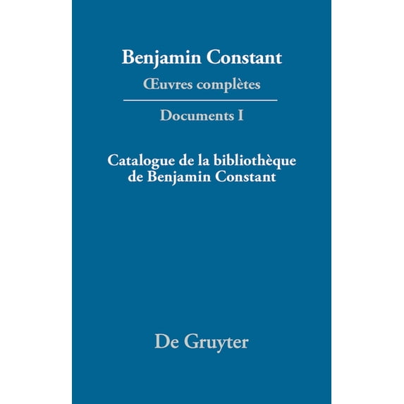 Catalogue de la Bibliothèque de Benjamin Constant, (Hardcover)
