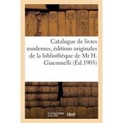 Catalogue de livres modernes, ouvrages enrichis daquarelles,  ditions originales de la biblioth que de Mr H. Giacomell, Paperback