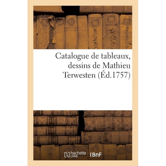 Catalogue de tableaux, dessins de Mathieu Terwesten (Paperback)