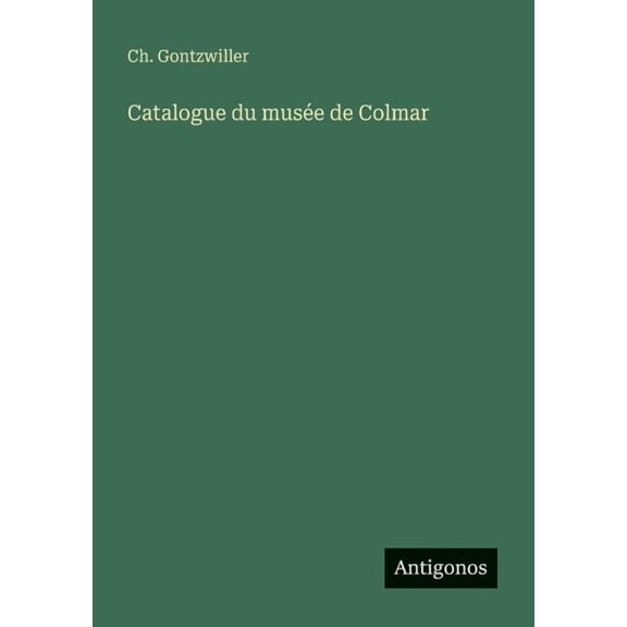 Catalogue du muse de Colmar, (Paperback)