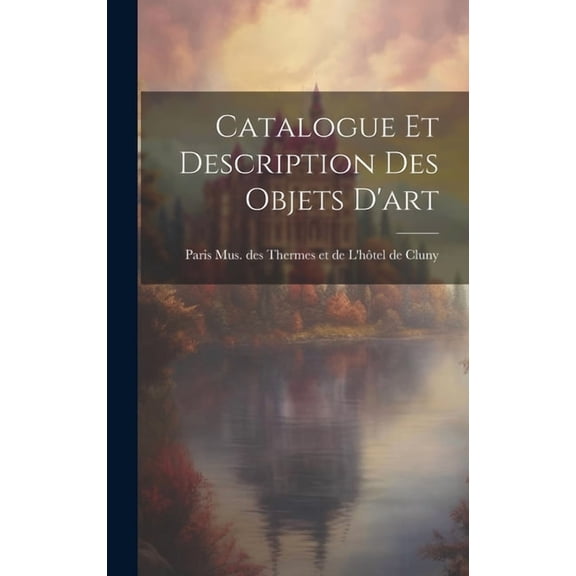 Catalogue et Description des Objets D'art (Hardcover)
