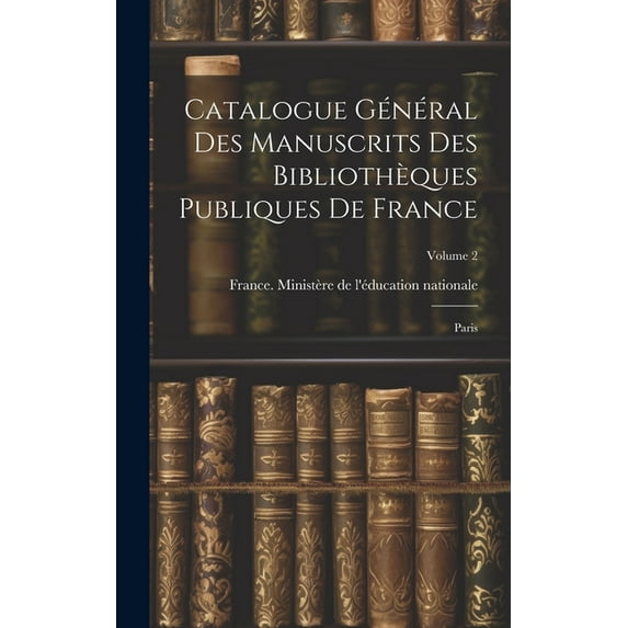 Catalogue général des manuscrits des bibliothèques publiques de France: Paris; Volume 2 (Hardcover)