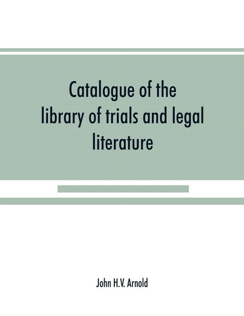 Catalogue of the library of trials and legal literature belonging to