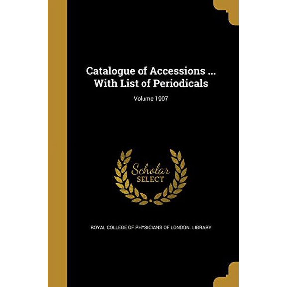 Catalogue of Accessions ... With List of Periodicals; Volume 1907 (Paperback)