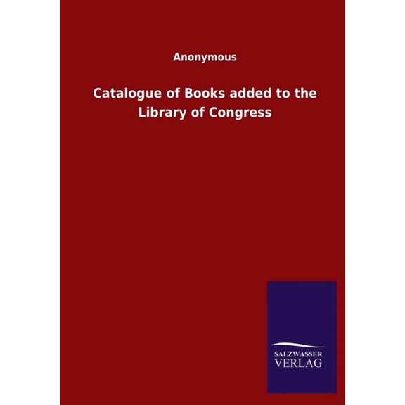 Catalogue of Books added to the Library of Congress (Paperback)