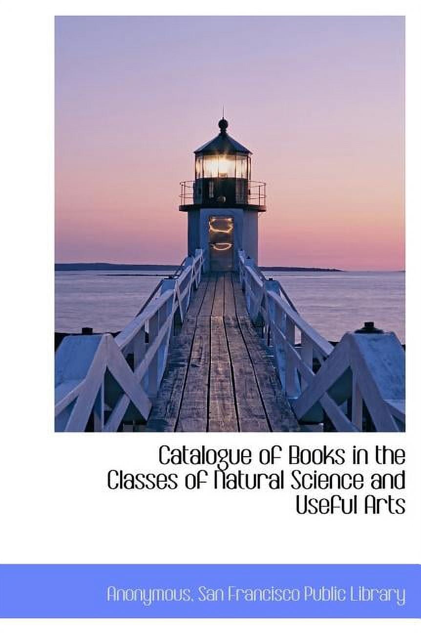Catalogue of Books in the Classes of Natural Science and Useful Arts (Hardcover)