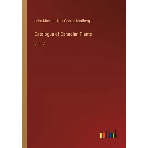 Catalogue of Canadian Plants: Vol. IV (Paperback)
