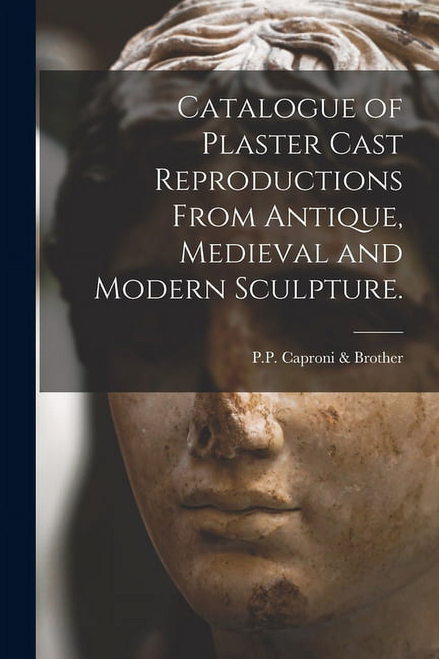 Catalogue of Plaster Cast Reproductions From Antique, Medieval and