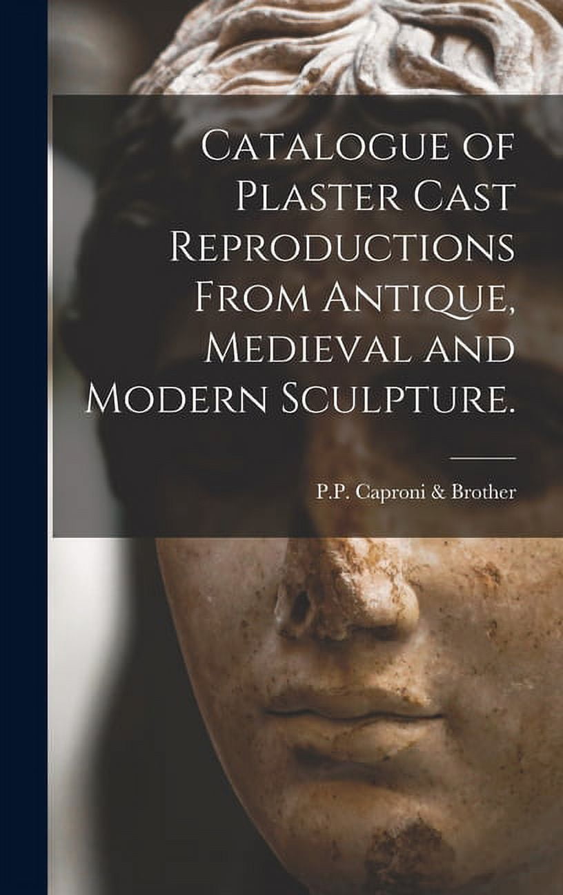 Catalogue of Plaster Cast Reproductions From Antique, Medieval and