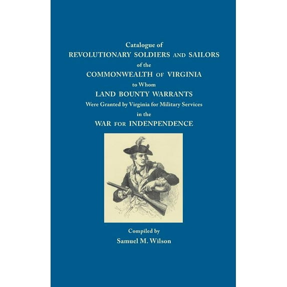 Catalogue of Revolutionary Soldiers and Sailors of the Commonwealth of Virginia: To Whom Land Bounty Warrants Were Grant, (Paperback)