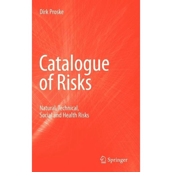 Catalogue of Risks: Natural, Technical, Social and Health Risks, (Hardcover)