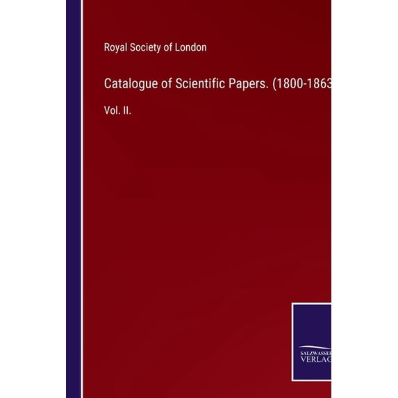 Catalogue of Scientific Papers. (1800-1863): Vol. II., (Paperback)