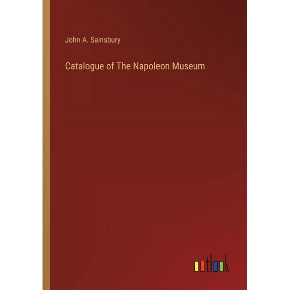 Catalogue of The Napoleon Museum, (Paperback)