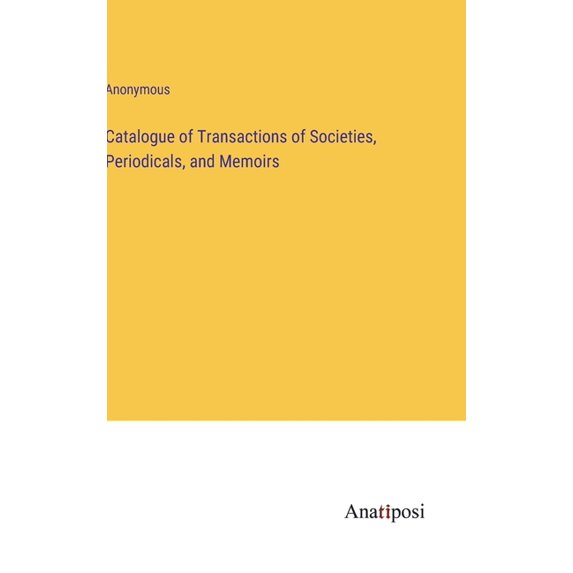 Catalogue of Transactions of Societies, Periodicals, and Memoirs (Hardcover)
