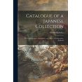 thumbnail image 1 of Catalogue of a Japanese Collection: the Property of J.C. Hawkshaw, Esq., M.A., of Hollycombe, Liphook (Paperback), 1 of 1