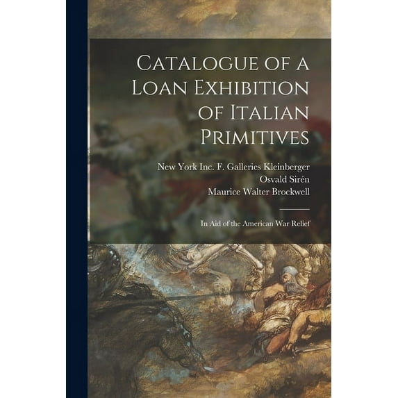 Catalogue of a Loan Exhibition of Italian Primitives : in Aid of the American War Relief (Paperback)