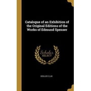Catalogue of an Exhibition of the Original Editions of the Works of Edmund Spenser Hardcover 0526728515 9780526728510 Grolier Club