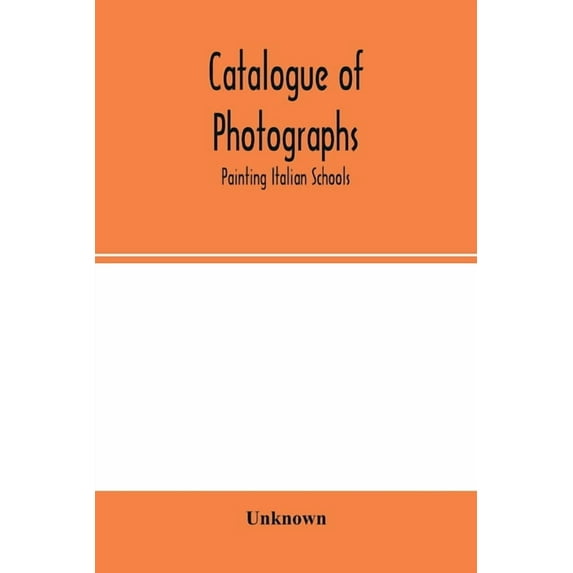 Catalogue of photographs: painting Italian Schools, (Paperback)